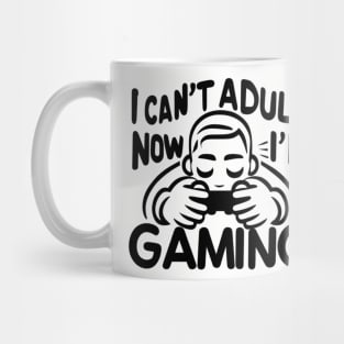 Funny gamer saying "i can't adult now I'm gaming" Mug